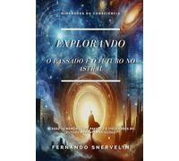 EXPLORANDO O PASSADO E O FUTURO NO ASTRAL: ACESSO ÀS MEMÓRIAS DO PASSADO E VISLUMBRES DO FUTURO DURANTE PROJEÇÕES