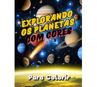 Explorando os Planetas com Cores: Uma Experiência Criativa e Relaxante no Coração do Espaço Sideral