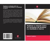 Explorar A Relação Entre As Variantes Do Produto E A Lealdade À Marca (Portuguese Edition)