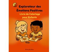 Explorateur des Émotions Positives - Livre de Coloriage pour Enfants: 3-8 ans • Activités apaisantes pour renforcer la confiance, apaiser l’anxiété et aider l’enfant à mieux ses émotions