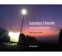 Explorateurs D'amazonie - Aventuriers De La Science En Guyane
