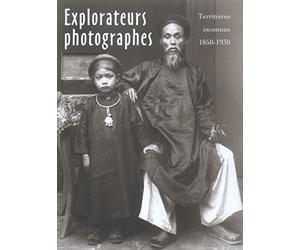 Explorateurs photographes: Territoires inconnus 1850-1930