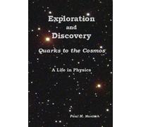 Exploration and Discovery - Quarks to the Cosmos: A Life in Physics