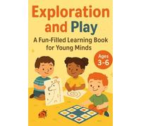 Exploration and Play: A Fun-Filled Learning Book for Young Minds