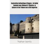 Exploration Authentique d'Angers : Un Guide Complet pour Découvrir l'Histoire, la Culture et les Trésors de la Cité Angevine