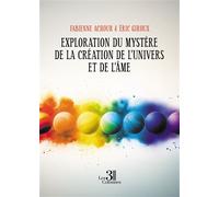Exploration du mystère de la création de l'Univers et de l'Âme - Fabienne Achour - Trois Colonnes - broché - Essai
