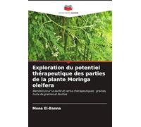 Exploration du potentiel thérapeutique des parties de la plante Moringa oleifera: Bienfaits pour la santé et vertus thérapeutiques : graines, huile de graines et feuilles