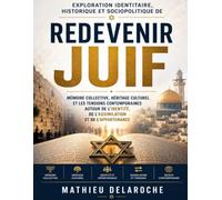 Exploration identitaire, historique et sociopolitique de Redevenir juif: Mémoire collective, héritage culturel et les tensions contemporaines autour ... de l’assimilation et de l’appartenance