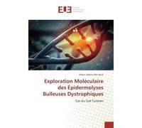 Exploration Moleculaire des epidermolyses Bulleuses Dystrophiques Cas du Sud Tunisien - Ahlem Brick - Universitaires Europeennes - broché - Etude