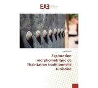 Exploration morphométrique de l'habitation traditionnelle tunisoise - Souissi Bilel - Universitaires Europeennes - broché - Essai