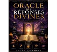 Exploration mystique, intuitive et contemporaine de Oracle des réponses divines: Spiritualité moderne, guidance intérieure et le besoin humain de sens dans un monde en perte de repères