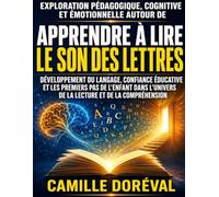 Exploration pédagogique, cognitive et émotionnelle autour de Apprendre à lire le son des lettres : Développement du langage, confiance éducative et ... de la lecture et de la compréhension