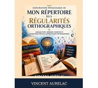 Exploration pédagogique de Mon répertoire des régularités orthographiques: Langage écrit, mémoire cognitive et les nouveaux défis de l’apprentissage orthographique