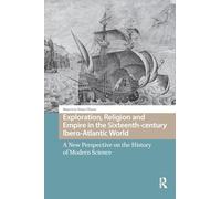 Exploration, Religion and Empire in the Sixteenth-century Ibero-Atlantic World