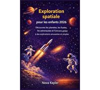 Exploration spatiale pour les enfants 2026: Découvrez les planètes, les fusées, les astronautes et l'univers grâce à des explications amusantes et simples