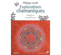 Explorations chamaniques: Chemin de vie et ouverture du coeur