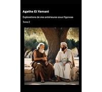 Explorations de vies antérieures sous Hypnose: Tome 2
