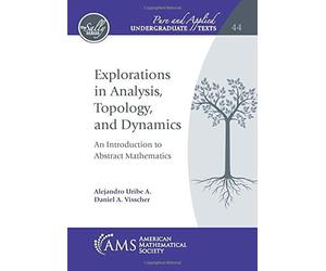 Explorations In Analysis, Topology, And Dynamics : An Introduction To Abstract Mathematics