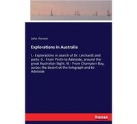 Explorations in AustraliaI. Explorations in search of Dr. Leichardt and party. II. From Perth to Adelaide around the great Australian bight. III. From Cha John ForrestJohn Forrest (Auteur)
