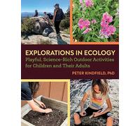 Explorations in Ecology: Playful, Science-Rich Outdoor Activities for Children and Their Adults