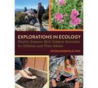 Explorations in Ecology Playful, Science-Rich Outdoor Activities for Children and Their Adults - Peter Kindfield - Chelsea Green - ebook (ePub) - Livre