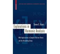 Explorations in Harmonic Analysis: With Applications to Complex Function Theory and the Heisenberg Group