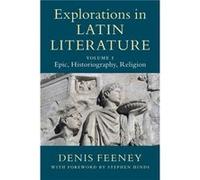 Explorations in Latin Literature Volume 1 Epic Historiography Religion by Feeney & Denis Princeton University & New Jersey Feeney Denis Princeton University New Jersey (Auteur)