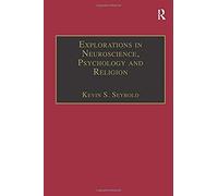Explorations In Neuroscience, Psychology And Religion