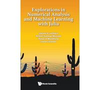 EXPLORATIONS IN NUMERICAL ANALYSIS AND MACHINE LEARNING WITH JULIA