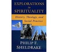 Explorations in Spirituality: History, Theology, and Social Practice Sheldrake, Philip (Auteur)
