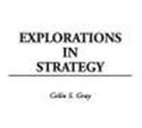 Explorations in Strategy, Contributions in Military Studies Colin S. Gray (Auteur)