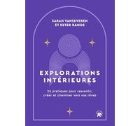 Explorations intérieures: 26 pratiques pour ressentir, créer et cheminer vers vos rêves