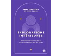 Explorations intérieures 26 pratiques pour ressentir, créer et cheminer vers vos rêves - Sarah Vanseveren - Lotus Et L'elephant - broché - Guide