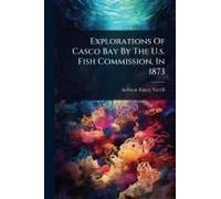 Explorations Of Casco Bay By The U.S. Fish Commission, In 1873