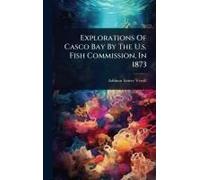 Explorations Of Casco Bay By The U.S. Fish Commission, In 1873