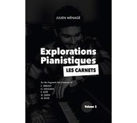 Explorations Pianistiques - Les carnets : Volume 2