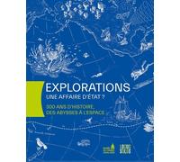 Explorations, Une Affaire D'etat ? - 300 Ans D'histoire, Des Abysses À L'espace