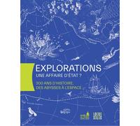 Explorations, une affaire d'Etat ? 300 ans d'histoire, des abysses à l'espace - Musée De L'Armée - Locus Solus - broché - Monographie