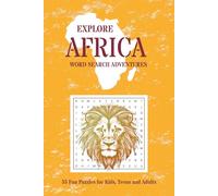 Explore Africa Word Search Adventures: Fun African Word Puzzles for Kids, Teens and Adults Who Love Geography and Travel | 55 African Word Search Grids | 112 Pages | 6 x 9 Inches