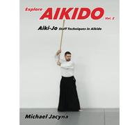 Explore Aikido Vol.2: Aiki-Jo Staff Techniques in Aikido