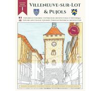 Explore and Colour: A Journey through Historical Architecture of Villeneuve-sur-Lot and Pujols: Extended Edition with 53 Unique Designs: An Architectural and Historical Journey in Southwest France