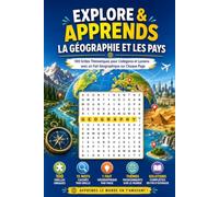 Explore & Apprends : La Géographie et les Pays - Mots Mêlés: 100 Grilles Thématiques pour Collégiens et Lycéens avec un Fait Géographique sur Chaque Page