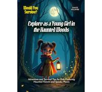 Explore as a Young Girl in the Haunted Woods: Adventure and Survival Tips for Kids Exploring Haunted Forests and Spooky Places