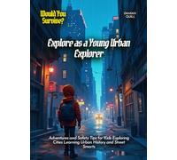 Explore as a Young Urban Explorer: Adventures and Safety Tips for Kids Exploring Cities Learning Urban History and Street Smarts