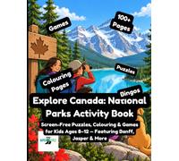 Explore Canada: National Parks Activity Book: Screen-Free Puzzles, Colouring & Games for Kids Ages 8-12 - Featuring Banff, Jasper & More