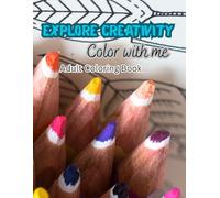 Explore Creativity Adult Coloring Book: Color With Me