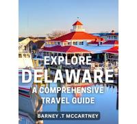 Explore Delaware: A Comprehensive Travel Guide: Discover the Treasures of Delaware: Your Ultimate Guide to Unforgettable Adventures