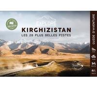 Explore Kirghizistan Les 28 plus belles pistes 4x4, van, moto et vélo, Guide de voyage Kirghizstan - Asie Centrale, 2ème édition - Olivia Casari - Ountravela - broché - Guide