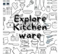 Explore Kitchenware Fulfill the Chef Within A Coloring Book for Creative Minds: Unleash Your Culinary Creativity Explore the world of kitchen tools and equipment that inspire the chef within you.