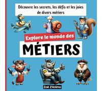 Explore le Monde des Métiers: Découvrez les secrets, les défis et les joies du monde des métiers avec une touche d'adorable pour les petits lecteurs de 4 à 8 ans